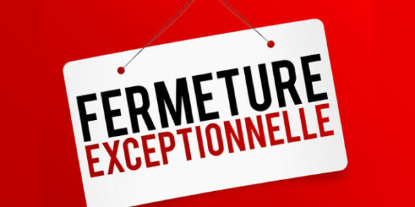 FERMETURE EXCEPTIONNELLE SAMEDI 25 JUILLET